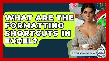What Are The Formatting Shortcuts In Excel? - The Time Management Pro