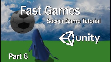Unity 3D / Fast Games - Soccer Tutorial - Part 6