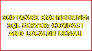 Software Engineering: Sql Server: Compact and LocalDB Denali (2 Solutions!!)