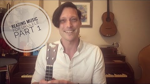 Reading Music for Ukulele - Part 1 (Introduction and Rhythm)
