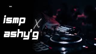 IsMP X Ashy’G Mix