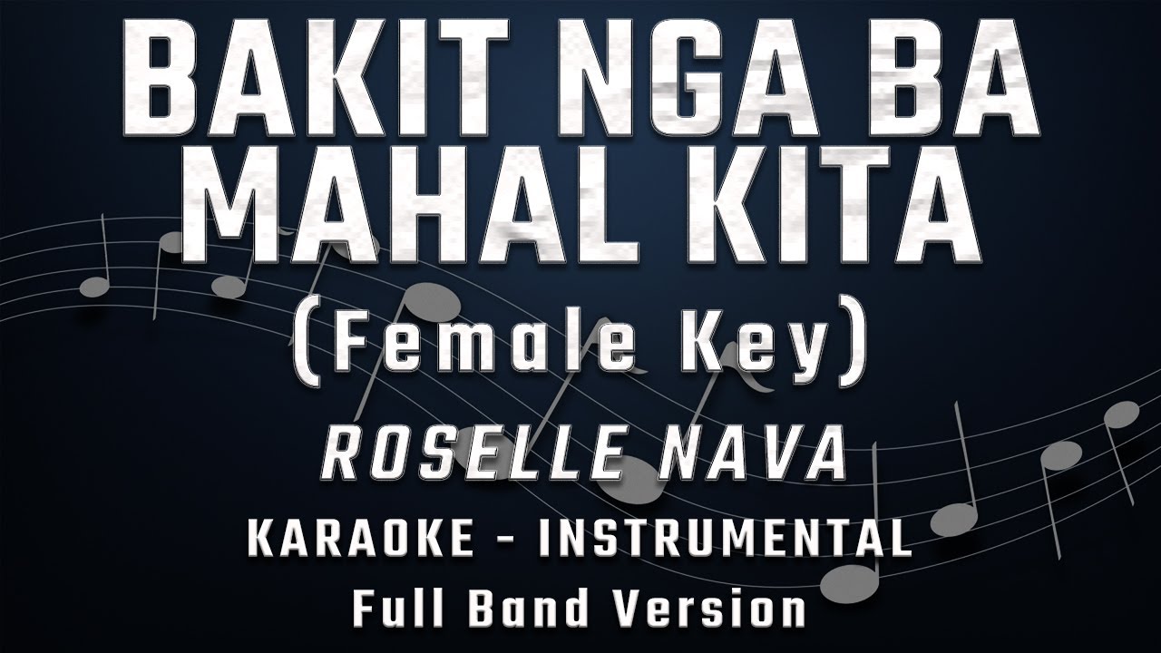 BAKIT NGA BA MAHAL KITA - FEMALE KEY - FULL BAND KARAOKE - INSTRUMENTAL - ROSELLE NAVA