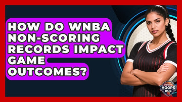 How Do WNBA Non-scoring Records Impact Game Outcomes? - Womens Hoops Hub