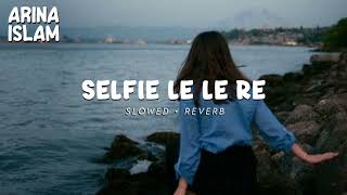 Selfie Le Le Re [Slowed+Reverb] Arina Islam