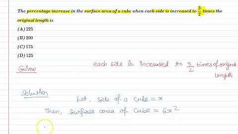 Percentage increase in surface area of cube when each side is increased to 3/2 times original length