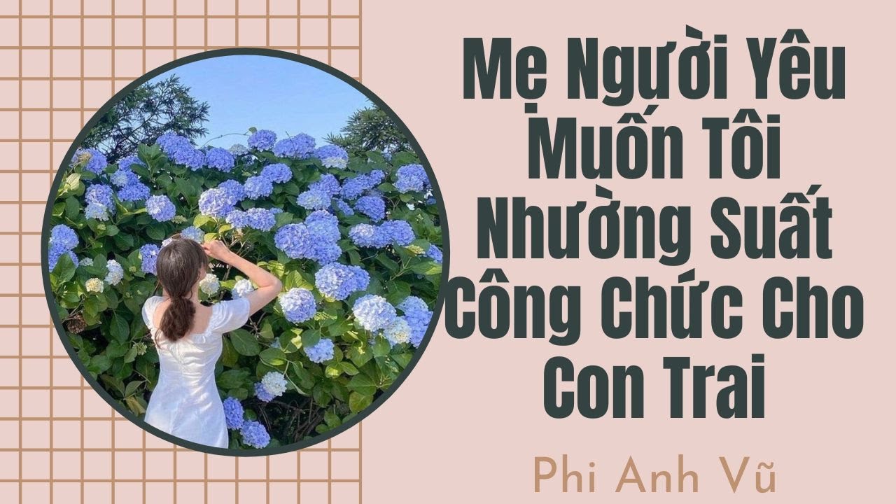 [Truyện Audio] Mẹ Người Yêu Muốn Tôi Nhường Suất Công Chức Cho Con Trai | Phi Anh Vũ