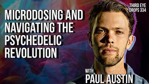 Microdosing and Navigating the Psychedelic Revolution | Paul Austin