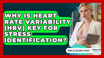 Why Is Heart Rate Variability (HRV) Key For Stress Identification? - Work Life Balance Experts