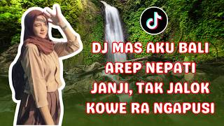 DJ MAS AKU BALI AREP NEPATI JANJI TAK JALOK KOWE RA NGAPUSI