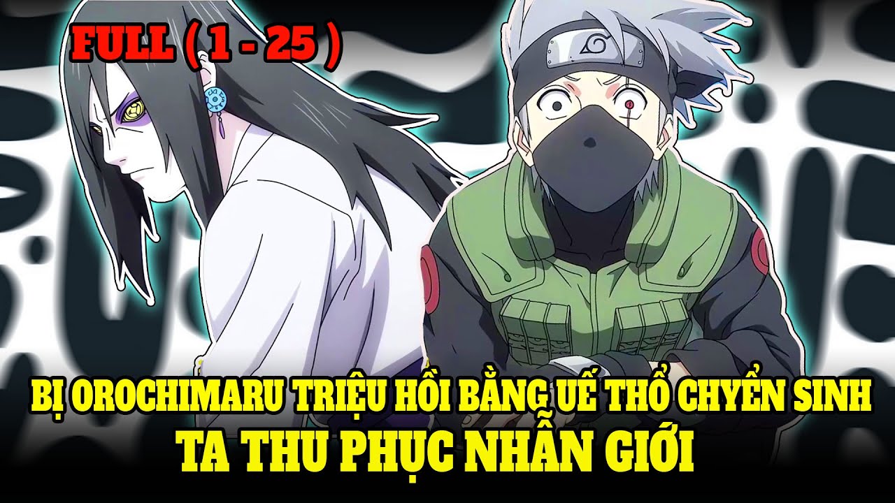 BỊ OROCHIMARU TRIỆU HỒI SANG NARUTO BẰNG UẾ THỔ CHYỂN SINH, TA THU PHỤC NHẪN GIỚI | TRUYỆN NARUTO
