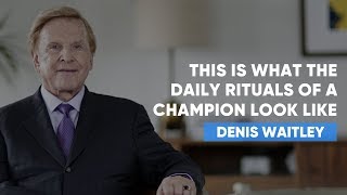 This Is What The Daily Rituals Of A Champion Look Like | Denis Waitley