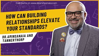 How Can Building Relationships Elevate Your Standards? #DrAminSanaia with #TannerThorp