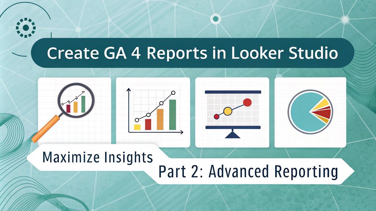 How To Create Google Analytics 4 Reports In Looker Studio Part 2 - YouTube