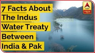 7 Facts About The Indus Water Treaty Between India & Pak Abp Uncut Abp News