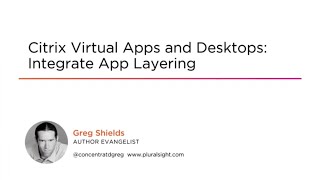 Citrix Skills: CVAD Integrate App Layering Course Preview