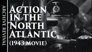 Action In The North Atlantic  1943 Wartime Movie