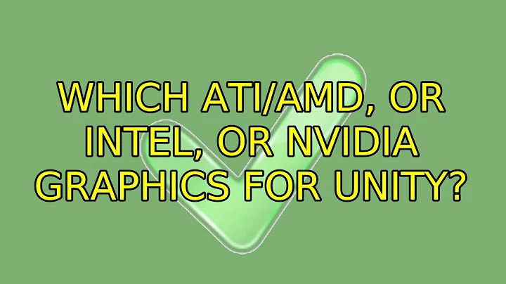 Ubuntu: Which ATI/AMD, or Intel, or NVIDIA Graphics for Unity? (3 Solutions!!)