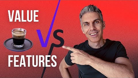 How to SUCCESSFULLY COMMUNICATE Value vs Feature