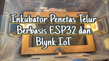 Inkubator Penetas Telur Berbasis ESP32 dan Blynk IoT