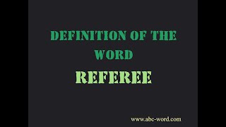 Definition of the word "Referee"
