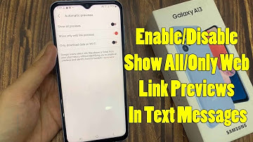 Samsung Galaxy A13: How to Enable/Disable Show All/Only Web Link Previews In Text Messages