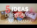 5 Ideas de Regalo para el Dia de las Madres