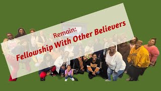 Remain: Fellowship With Other Believers