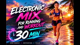 🔥 NO EXCUSES ⚡ 30 MIN ELECTRONIC RUNNING MIX | Workout Music
