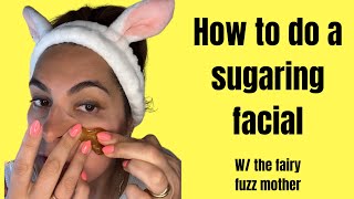 HOW TO DO A SUGARING FACIAL w/ the fairy fuzz mother