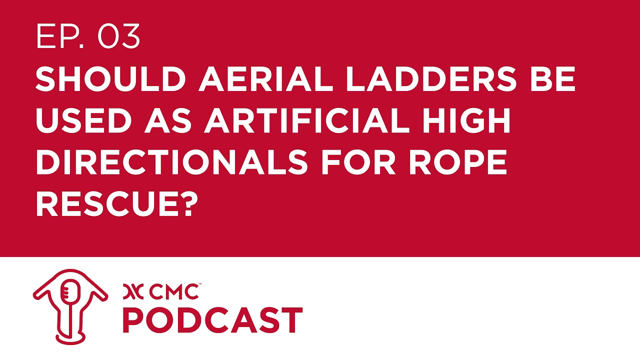 CMC Podcast E3 - Should aerial ladders be used as artificial high directionals for rope rescue?