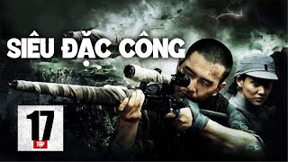 [Thuyết Minh + Phụ Đề] SIÊU ĐẶC CÔNG - Tập 17 | Phim Trung Quốc Chiến Tranh Hay Nhất 2025