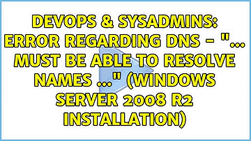 Error regarding DNS - "... must be able to resolve names ..." (Windows Server 2008 R2 installation)