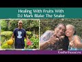 Healing with fruit interview with dj mark blake the snake