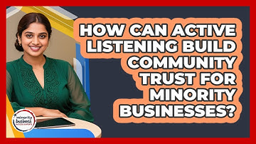 How Can Active Listening Build Community Trust For Minority Businesses?