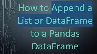 How to Append a List or DataFrame to a Pandas DataFrame