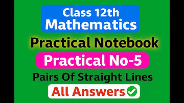 📘 Class 12th Mathematics Practical Notebook | Practical No.5 –Pairs Of Straight Lines (All Answers)