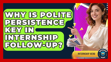 Why Is Polite Persistence Key In Internship Follow-up? - Internship Hero