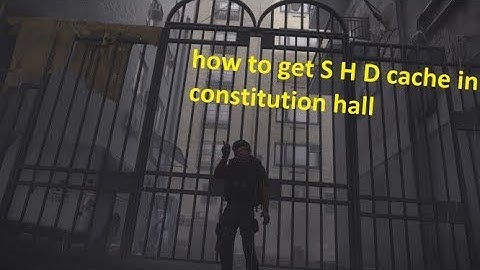 the division 2 how to get constitution hall S H D cache