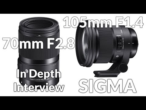 Sigma 105mm F1.4 and 70mm  F2.8 Macro Lenses Interview