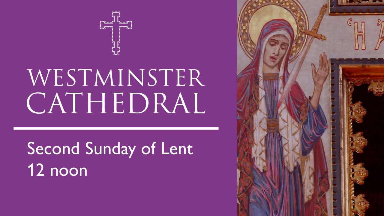 2nd SUNDAY OF LENT : Mass 12 noon Westminster Cathedral