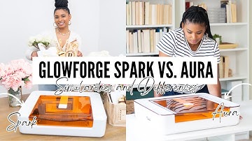 GLOWFORGE SPARK VS. GLOWFORGE AURA!