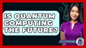 Is Quantum Computing The Future? - Next LVL Programming