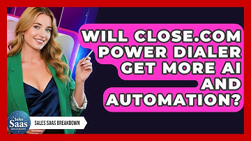 Will Close.com Power Dialer Get More AI And Automation? - Sales Saas Breakdown