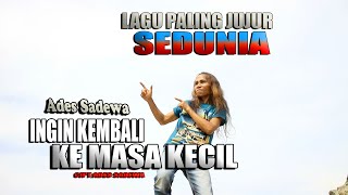 LAGU PALING JUJUR SEDUNIA - Ingin Kembali Kemasa Kecil - Ades Sadewa - Remix terbaru 2021