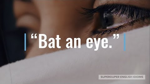 "Bat an Eye" Idiom Meaning, Origin & History | Superduper English Idioms