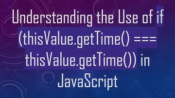 Understanding the Use of if (thisValue.getTime() === thisValue.getTime()) in JavaScript
