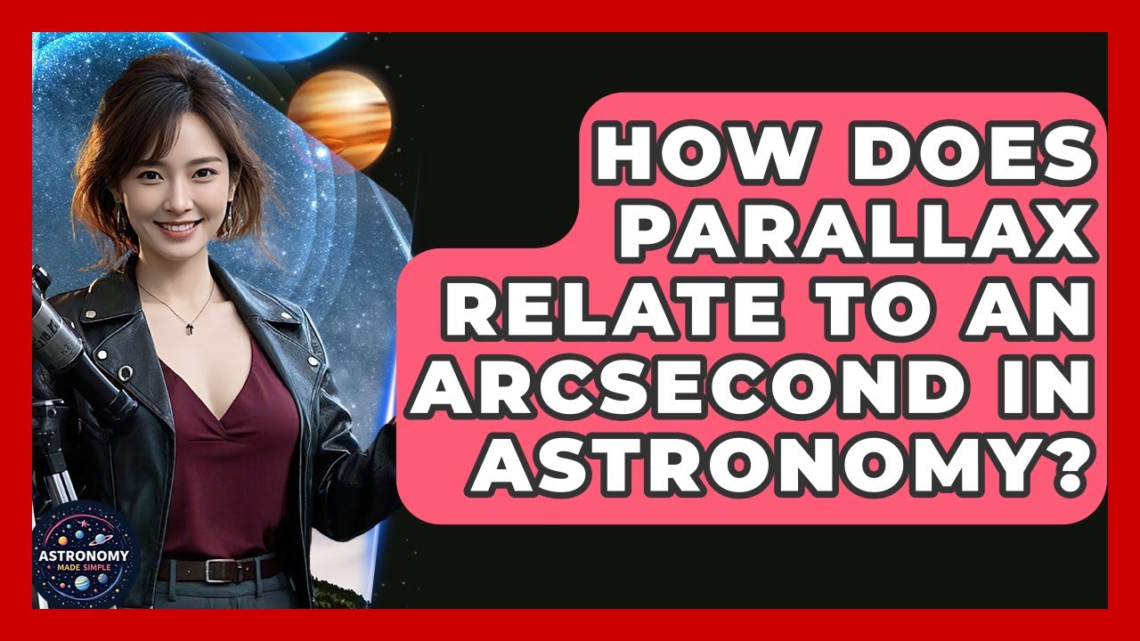 How Does Parallax Relate To An Arcsecond In Astronomy? - Astronomy Made Simple