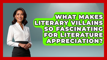 What Makes Literary Villains So Fascinating For Literature Appreciation? - Lifelong Learners Guide