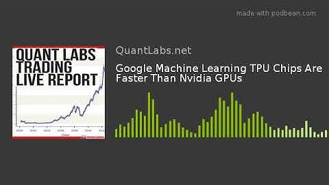 Google Machine Learning TPU Chips Are Faster Than Nvidia GPUs