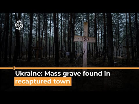 Mass grave found in Ukrainian town retaken from Russia | Al Jazeera Newsfeed